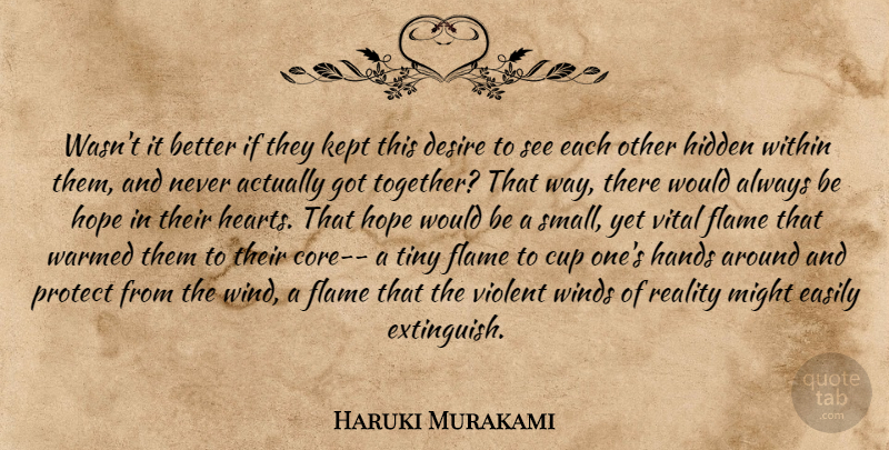 Haruki Murakami Quote About Heart, Reality, Flames: Wasnt It Better If They...