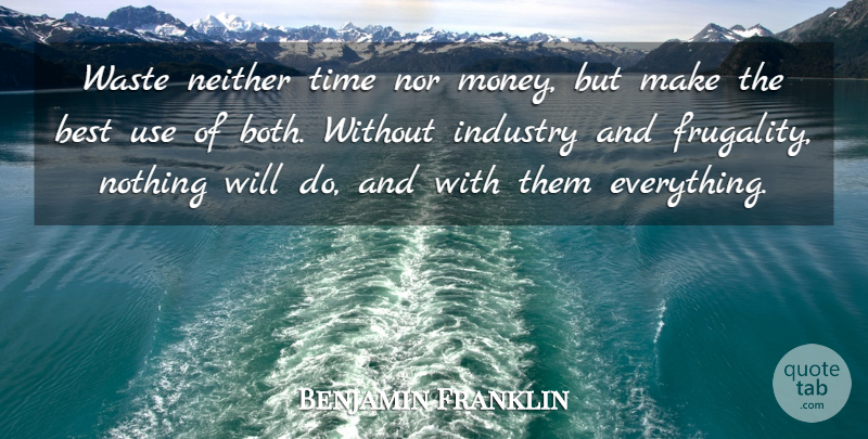 Benjamin Franklin Quote About Advice, Best, Industry, Neither, Nor: Waste Neither Time Nor Money...