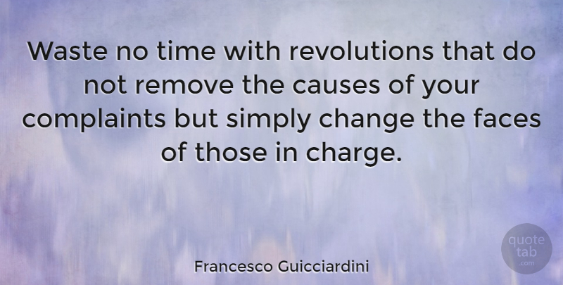Francesco Guicciardini Quote About Change, Waste, Faces: Waste No Time With Revolutions...