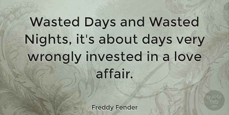 Freddy Fender Quote About Night, Affair, Love Affair: Wasted Days And Wasted Nights...