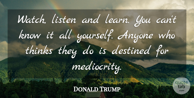 Donald Trump Quote About Inspirational, Thinking, Entrepreneur: Watch Listen And Learn You...