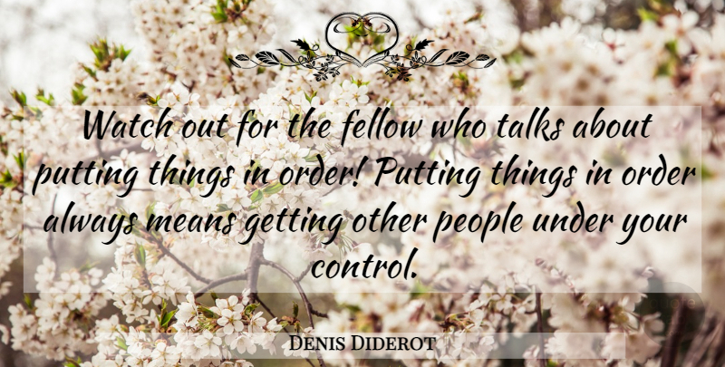 Denis Diderot Quote About Mean, Power, Order: Watch Out For The Fellow...
