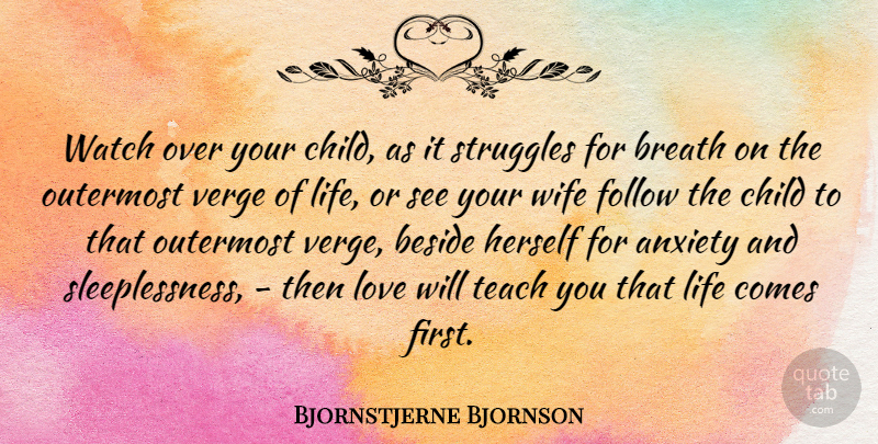 Bjornstjerne Bjornson Quote About Beside, Breath, Child, Follow, Herself: Watch Over Your Child As...