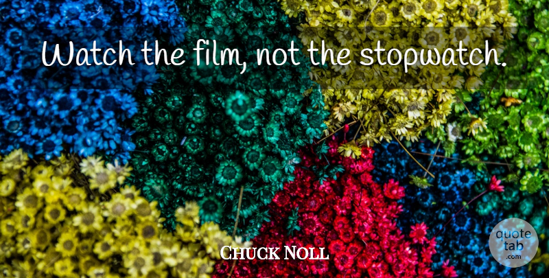 Chuck Noll Quote About Football, Watches, Film: Watch The Film Not The...