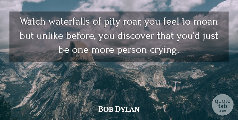 Bob Dylan Quote About Sadness, Waterfalls, Watches: Watch Waterfalls Of Pity Roar...