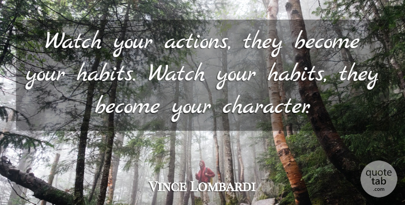 Vince Lombardi Quote About Character, Nfl, Watches: Watch Your Actions They Become...