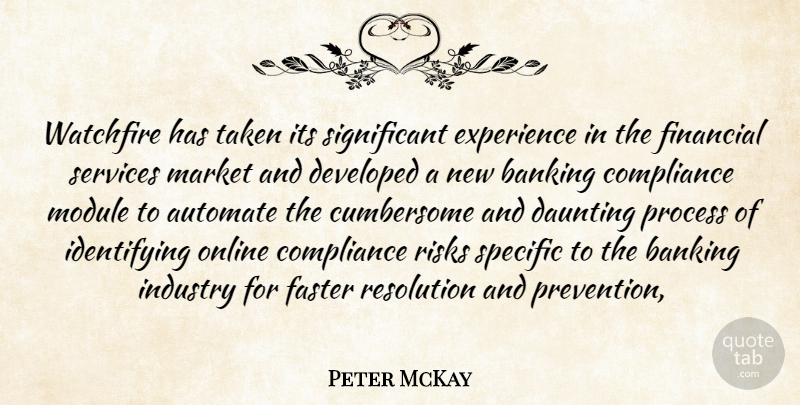 Peter McKay Quote About Banking, Compliance, Daunting, Developed, Experience: Watchfire Has Taken Its Significant...