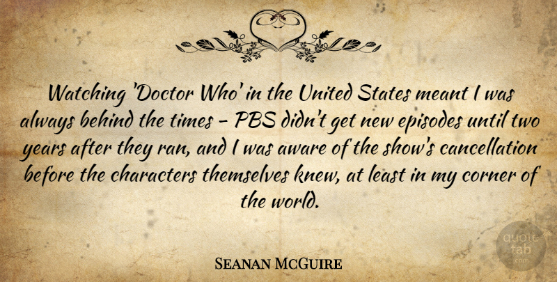 Seanan McGuire Quote About Aware, Characters, Corner, Episodes, Meant: Watching Doctor Who In The...