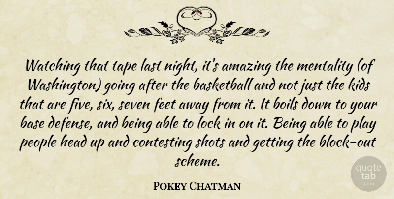 Pokey Chatman Quote About Amazing, Base, Basketball, Boils, Feet: Watching That Tape Last Night...