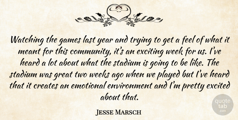 Jesse Marsch Quote About Creates, Emotional, Environment, Excited, Exciting: Watching The Games Last Year...