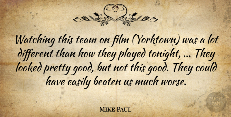 Mike Paul Quote About Beaten, Easily, Looked, Played, Team: Watching This Team On Film...