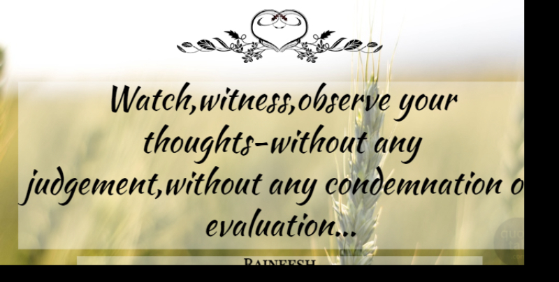 Rajneesh Quote About Life, Judgement, Evaluation: Watchwitnessobserve Your Thoughts Without Any...