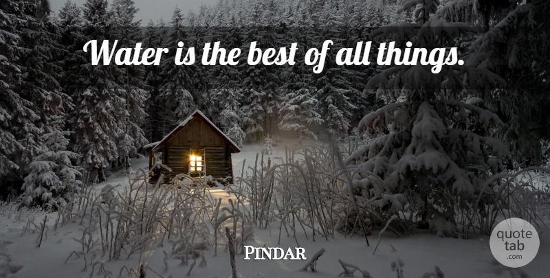 Pindar Quote About Water, All Things, Drinking Water: Water Is The Best Of...