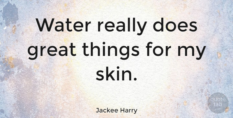 Jackee Harry Quote About Great: Water Really Does Great Things...