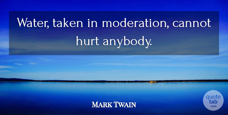 Mark Twain Quote About Hurt, Food, Book: Water Taken In Moderation Cannot...