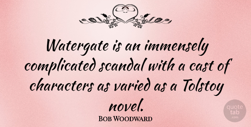 Bob Woodward Quote About Character, Scandal, Complicated: Watergate Is An Immensely Complicated...