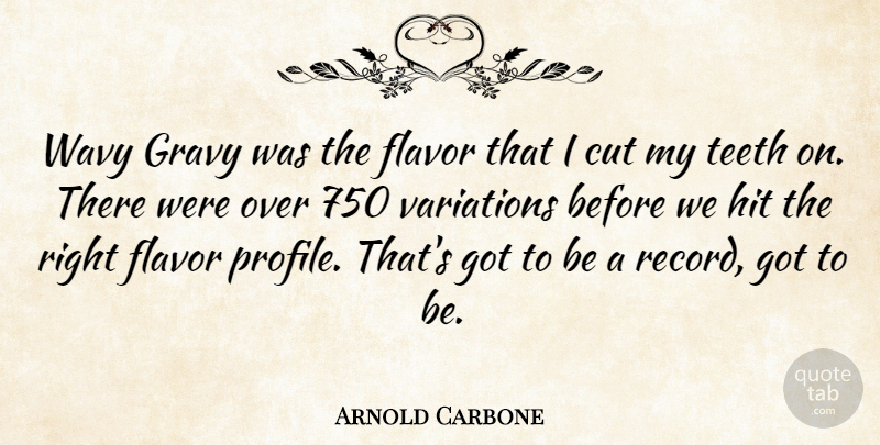 Arnold Carbone Quote About Cut, Flavor, Gravy, Hit, Teeth: Wavy Gravy Was The Flavor...