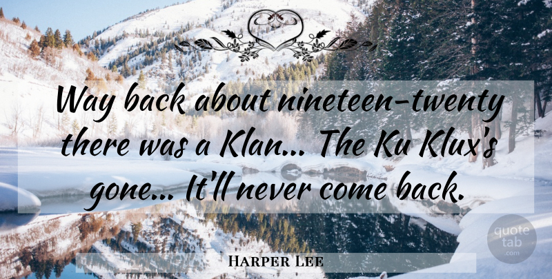 Harper Lee Quote About Ku Klux Klan, Gone, Way: Way Back About Nineteen Twenty...