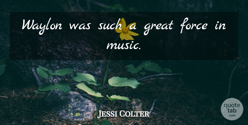 Jessi Colter Quote About American Musician, Force, Great: Waylon Was Such A Great...