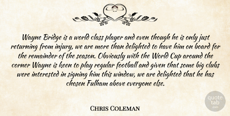 Chris Coleman Quote About Above, Board, Bridge, Chosen, Class: Wayne Bridge Is A World...