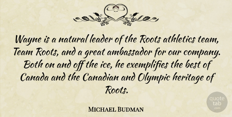 Michael Budman Quote About Ambassador, Athletics, Best, Both, Canada: Wayne Is A Natural Leader...
