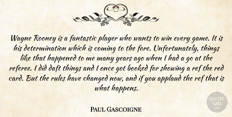 Paul Gascoigne Quote About Applaud, Booked, Changed, Coming, Daft: Wayne Rooney Is A Fantastic...