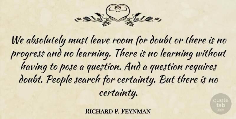 Richard P. Feynman Quote About People, Doubt, Progress: We Absolutely Must Leave Room...