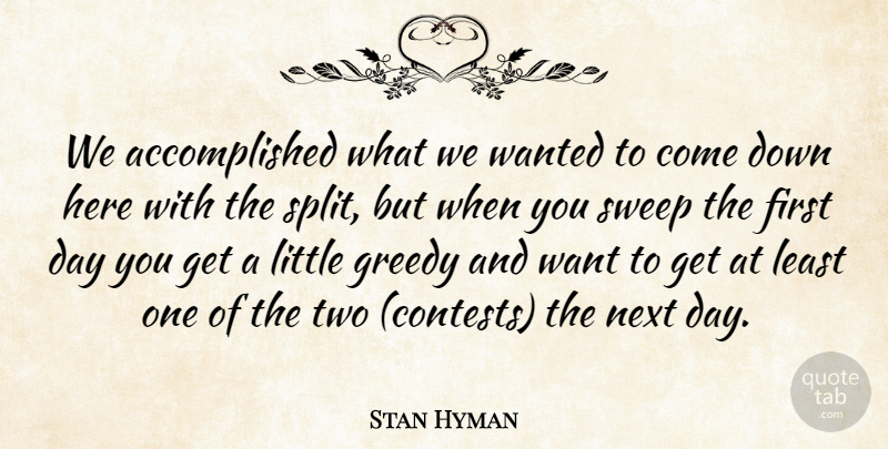 Stan Hyman Quote About Greedy, Next, Sweep: We Accomplished What We Wanted...