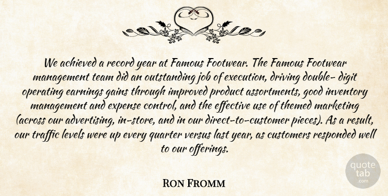 Ron Fromm Quote About Achieved, Customers, Driving, Earnings, Effective: We Achieved A Record Year...