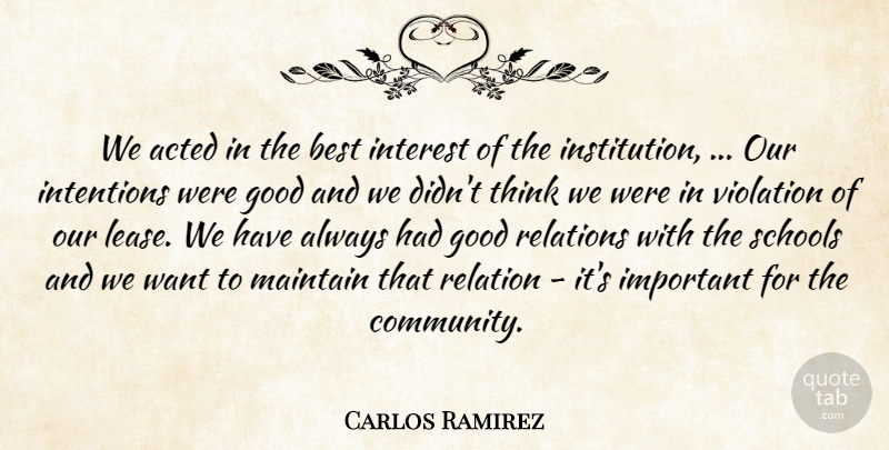 Carlos Ramirez Quote About Acted, Best, Good, Intentions, Interest: We Acted In The Best...