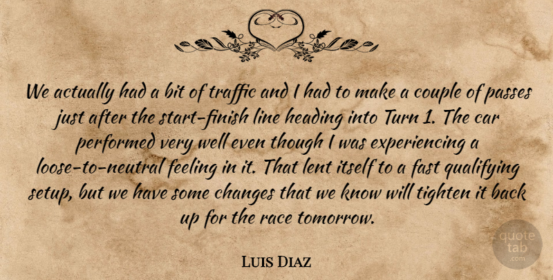 Luis Diaz Quote About Bit, Car, Changes, Couple, Fast: We Actually Had A Bit...
