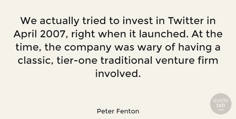 Peter Fenton Quote About Firm, Invest, Time, Tried, Twitter: We Actually Tried To Invest...