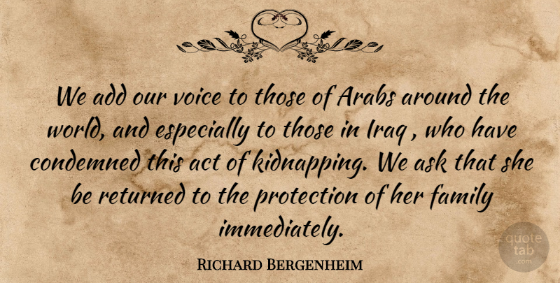 Richard Bergenheim Quote About Act, Add, Arabs, Ask, Condemned: We Add Our Voice To...