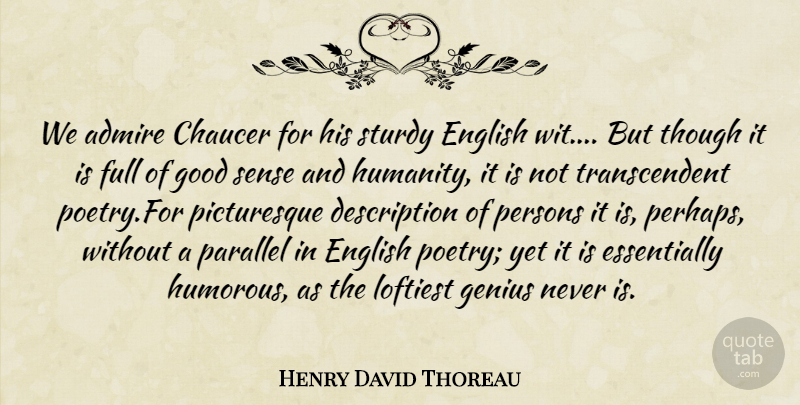 Henry David Thoreau Quote About Humorous, Humanity, Genius: We Admire Chaucer For His...