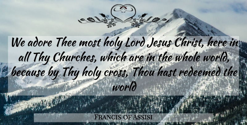 Francis of Assisi Quote About Jesus, Church, World: We Adore Thee Most Holy...
