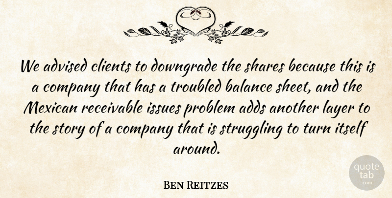 Ben Reitzes Quote About Adds, Advised, Balance, Clients, Company: We Advised Clients To Downgrade...
