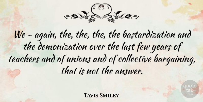 Tavis Smiley Quote About Collective, Few, Last, Teachers, Unions: We Again The The The...