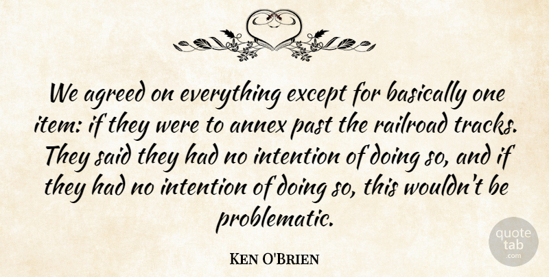 Ken O'Brien Quote About Agreed, Basically, Except, Intention, Past: We Agreed On Everything Except...
