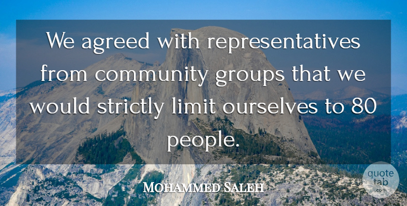 Mohammed Saleh Quote About Agreed, Community, Groups, Limit, Ourselves: We Agreed With Representatives From...