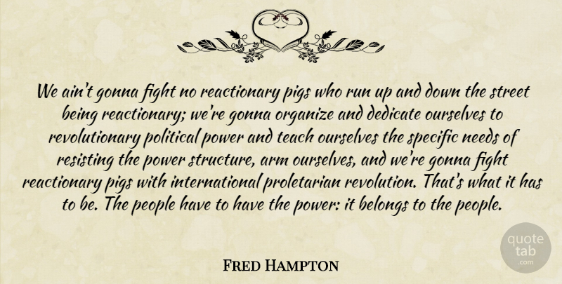 Fred Hampton Quote About Running, Fighting, Pigs: We Aint Gonna Fight No...