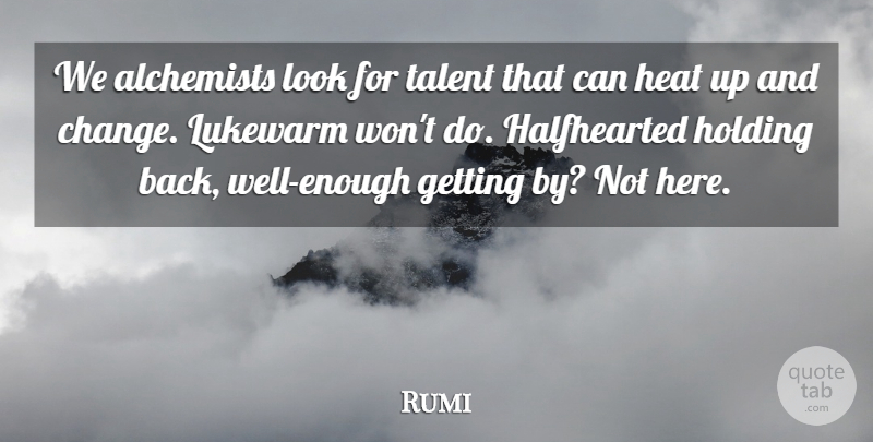 Rumi Quote About Alchemist, Looks, Heat: We Alchemists Look For Talent...