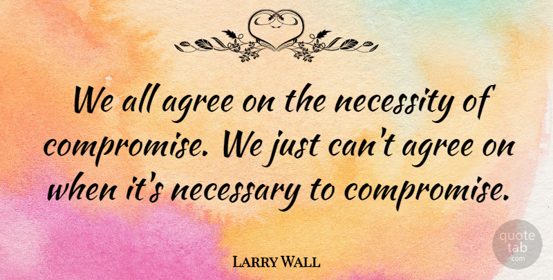 Larry Wall Quote About Compromise, Agree: We All Agree On The...