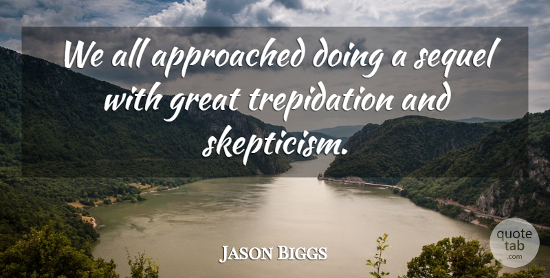Jason Biggs Quote About Skepticism, Taxi, Sequels: We All Approached Doing A...