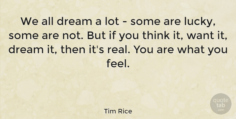 Tim Rice Quote About Dream, Real, Thinking: We All Dream A Lot...