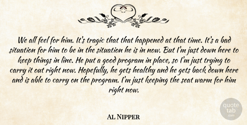 Al Nipper Quote About Bad, Carry, Gets, Good, Happened: We All Feel For Him...