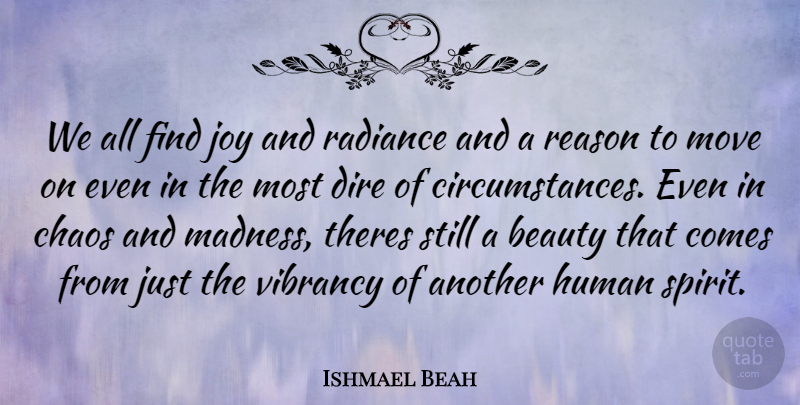 Ishmael Beah Quote About Moving, Joy, Radiance: We All Find Joy And...