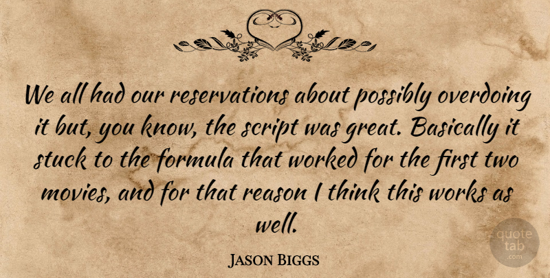 Jason Biggs Quote About Basically, Formula, Overdoing, Possibly, Script: We All Had Our Reservations...