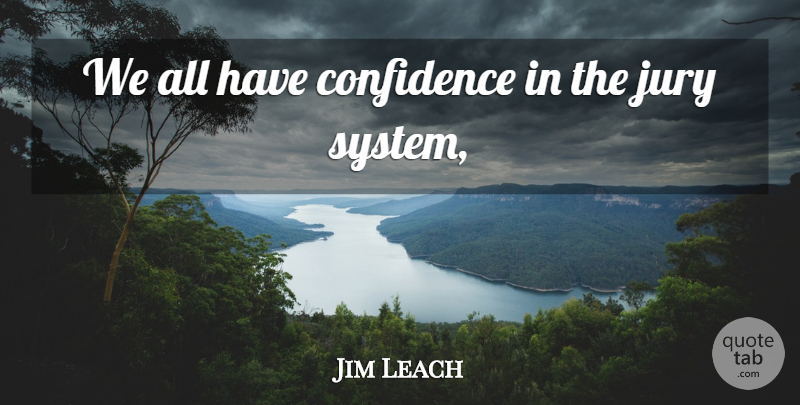 Jim Leach Quote About Confidence, Jury: We All Have Confidence In...