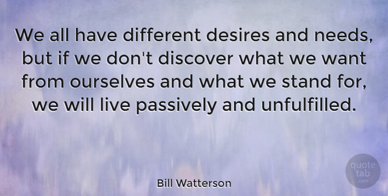 Bill Watterson Quote About Motivational, Thinking, Decision: We All Have Different Desires...