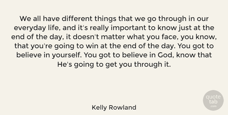 Kelly Rowland Quote About Believe, Winning, Everyday: We All Have Different Things...